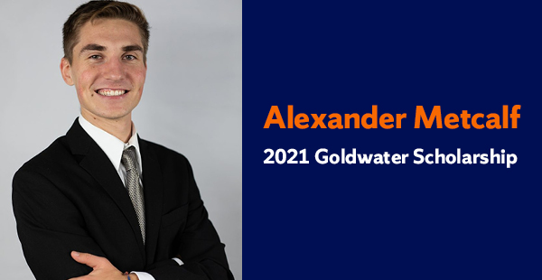 headshot of a man smiling next to the text "Alexander Metcalf 2021 Goldwater Scholarship"